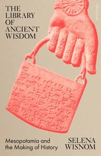 The Library of Ancient Wisdom: Mesopotamia and the Making of His