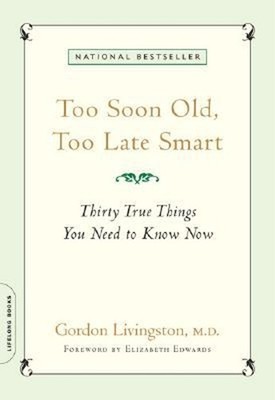 Too Soon Old, Too Late Smart : Thirty True Things You Need to Kno