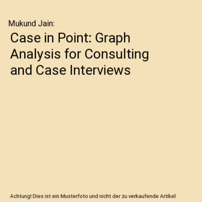 Case in Point: Graph Analysis for Consulting and Case Interviews, Mukund Jain
