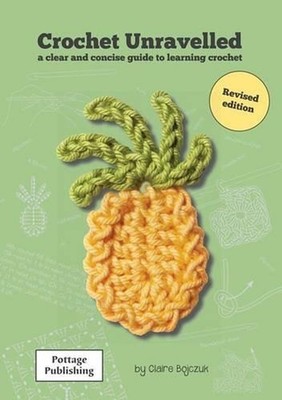 Crochet Unravelled: A Clear and Concise Guide to Learning Crochet by Claire E. B
