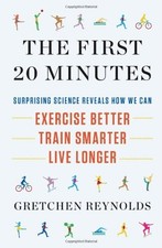 The First 20 Minutes: Surprising Science Reveals How We Can: Exercise Better, T