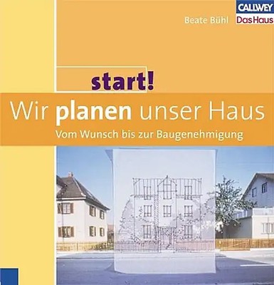 Start 1: Wir planen unser Haus   Vom Wunsch bis zur Baugenehmigung