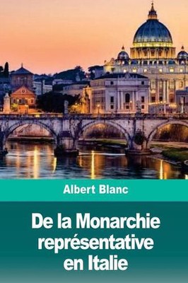 De la Monarchie reprsentative en Italie by Albert Blanc (French) Paperback Book