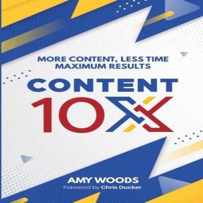 Content 10x More Content Less Time Maximum Results Woods Amy Pape