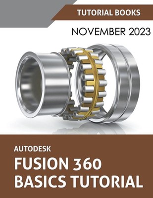 Autodesk Fusion 360 Basics Tutorial: A Step-by-Step Tutorial for Autodesk Fusion