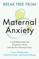 Victoria Bream - Break Free From Maternal Anxiety A Self-Help Guide - G245Z