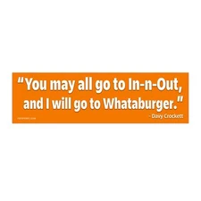 You May All Go to In-n-Out, and I Will Go to Whataburger Bumper Sticker
