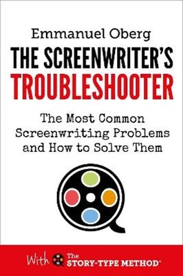 The Screenwriter's Troubleshooter: The Most Common Screenwriting Problems and