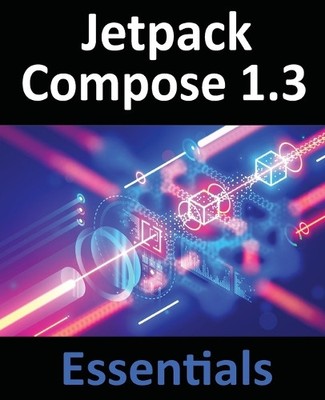 Neil Smyth Jetpack Compose 1.3 Essentials (Paperback) (UK IMPORT)