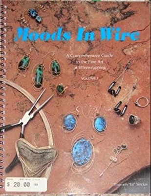 Moods in Wire Vol. I : A Comprehensive Guide to the Fine Art of W