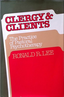 Clergy and Clients: The Practice of Pastoral Psychotherapy Lee, Ronald R.: