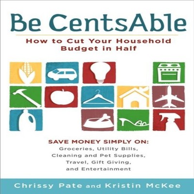 Be CentsAble How to Cut Your Household Budget in Half Chrissy Pat
