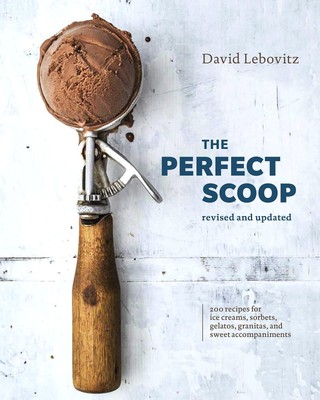 The Perfect Scoop, Revised and Updated: 200 Recipes for Ice Creams, Sorbets,...