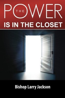 THE POWER IS IN THE CLOSET By Bishop Larry Jackson **BRAND NEW**
