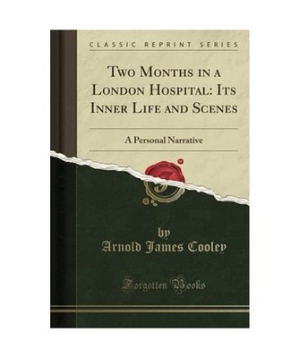 Two Months in a London Hospital: Its Inner Life and Scenes: A Personal Narrative