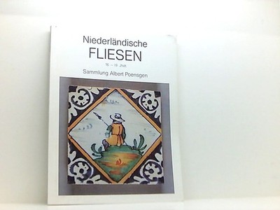Niederländische Fliesen des 16. - 19. Jahrhunderts - Sammlung Albert Poensgen Po