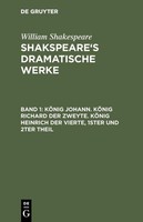 KöNig Johann. KöNig Richard Der Zweyte. KöNig Heinrich Der Vierte. Theil 1 Und 2
