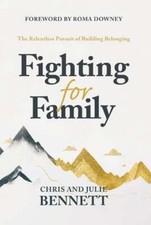Fighting for Family: The Relentless Pursuit of Building Belonging by Bennett