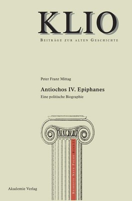 Antiochos IV. Epiphanes (Klio / Beihefte. Neue Folge) (German Edition)