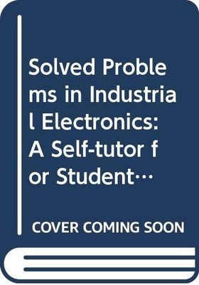 Solved Problems in Industrial Electronics: A Self-tutor for Students, Morris, No