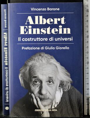 ALBERT EINSTEIN. IL COSTRUTTORE DI UNI... VINCENZO BARONE. CORRIERE DELLA SERA.