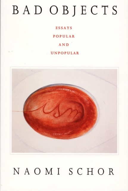 Bad Objects  Essays Popular and Unpopular by Naomi Schor PAPERBACK 9780822316930