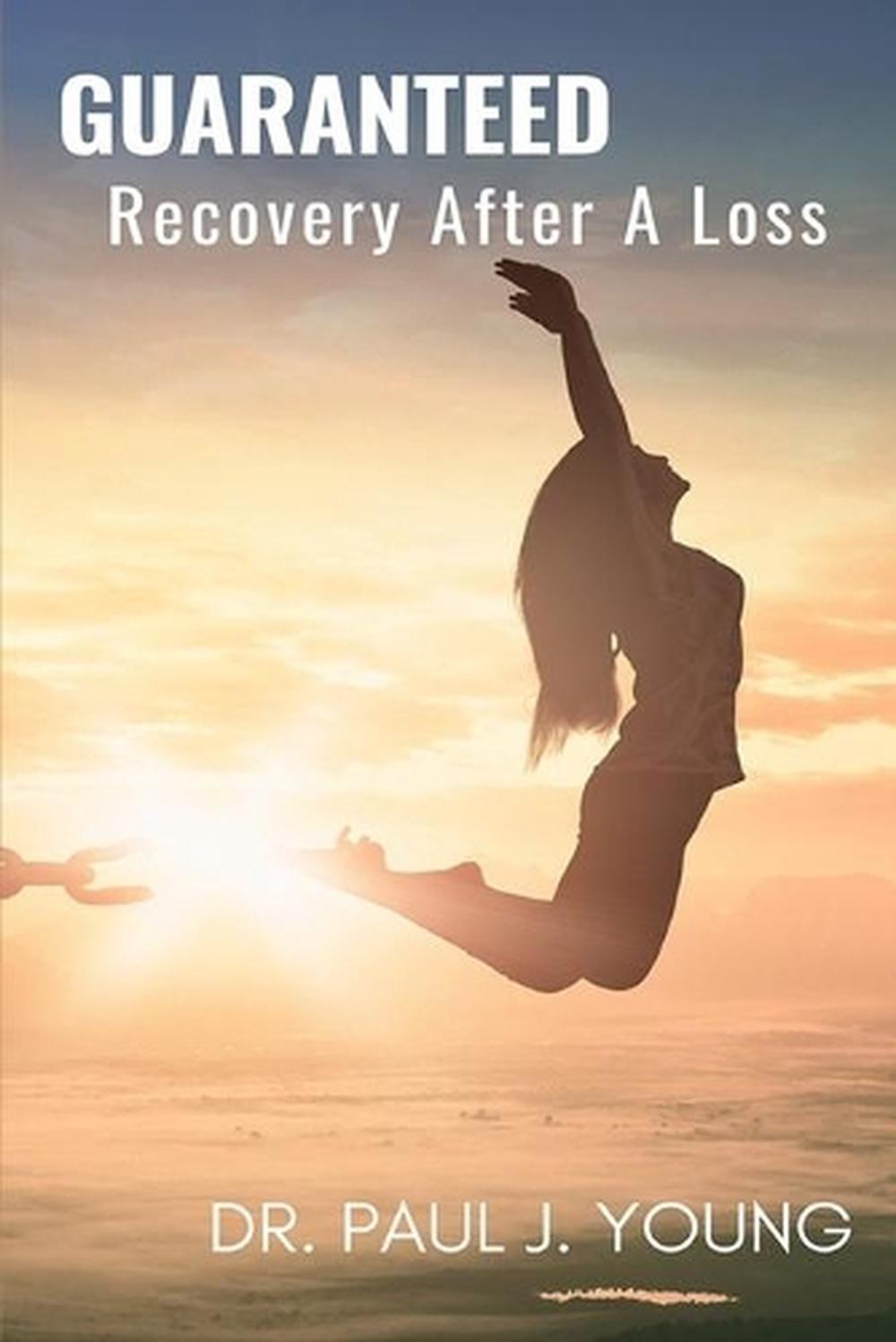 GUARANTEED Recovery......after a loss: Loss of life, home, health, job, money, b