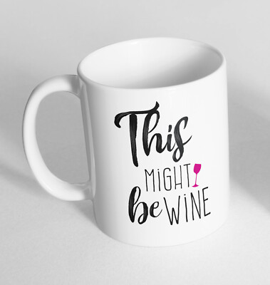 This might be wine bedruckte Tasse Keramik Neuheit Becher lustiges Geschenk Kaffee Tee 104