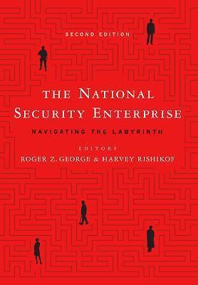 The National Security Enterprise: Navigating the Labyrinth Second Edition