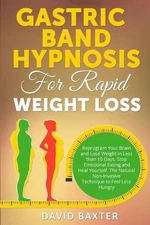 Gastric Band Hypnosis for Rapid Weight Loss: Reprogram Your Brain and Lose Weigh