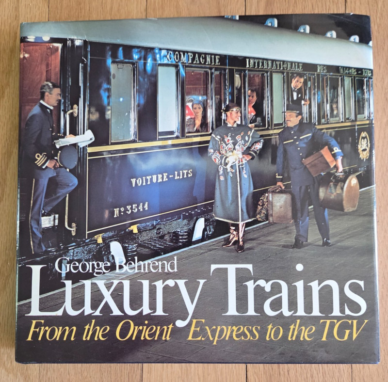 Luxury Trains From the Orient Express to the TGV by George Behrend w/dust jacket