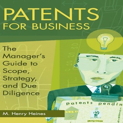 Patents for Business The Manager's Guide to Scope Strategy and Du