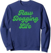 Raw Dogging Life Funny Fun Graphic Design For Gift Unisex Crewneck Sweatshirt
