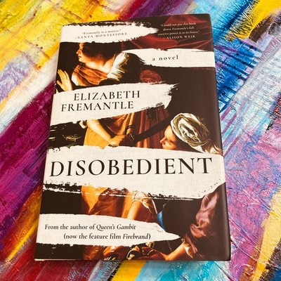 Disobedient by Elizabeth Fremantle - First Pegasus Books Cloth Edition 2023