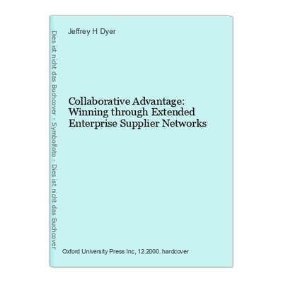 Collaborative Advantage: Winning through Extended Enterprise Supplier Networks D