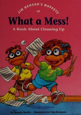 Jim Henson's Muppets in What a mess!: A book about cleaning up (Values to grow o