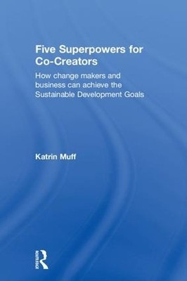 Five Superpowers for Co-Creators by Katrin Muff - 9781138608412
