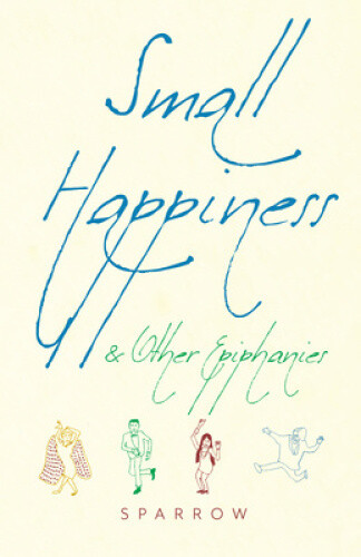 Thumbnail - Small Happiness & Other Epiphanies By Sparrow