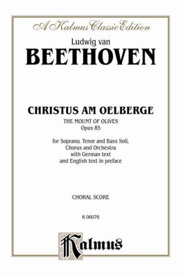 Christus Am Oelberge : The Mount of Olives, Opus 85 for Soprano, Tenor and Ba...
