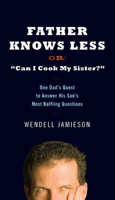 Father Knows Less or ''Can I Cook My Sister?'': One Dad's Quest to