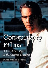Conspiracy Films: A Tour of Dark Places in the American Conscious by Barna Will