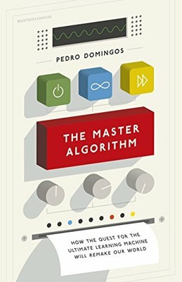 The Master Algorithm: How the Quest for the Ultima by Domingos, Pedro 0241004543