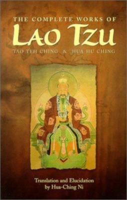 Complete Works of Lao Tzu: Tao Teh Ching & Hau Hu Ching, Ni, Hua Ching, Good Boo