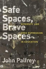 Safe Spaces, Brave Spaces: Diversity and Free Expression in Education, Palfrey, 