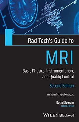Rad Tech's Guide to MRI: Basic Physics, Instrumentation, and Quality Control by