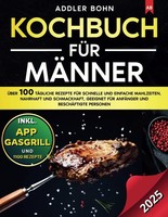 Kochbuch FüR MäNner: 100 Schnelle Einfache Und Nahrhafte Rezepte FüR AnfäNger