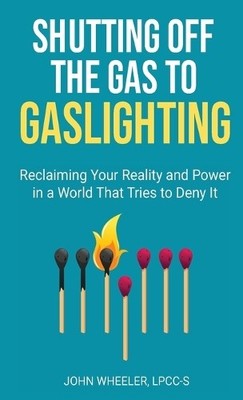 Lpcc-S John Wheeler Shutting Off the Gas to Gaslighting (Paperback)
