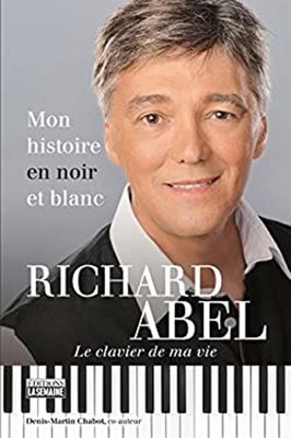Mon Histoire En Noir Et Blanc: Le Clavier De Ma Vie Richard Abel