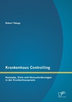 Krankenhaus Controlling: Konzepte, Ziele Und Herausforderungen In Der Krankenhau