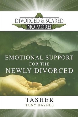 Divorced and Scared No More! Emotional Support for the Newly Divorced by Tony Ha